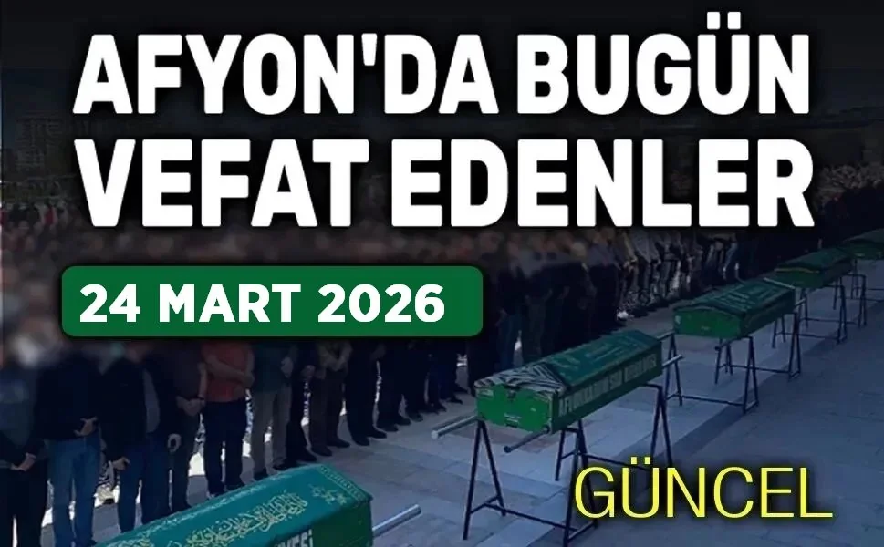 Afyonkarahisar'da 24 Mart Günü Hayatını Kaybedenler Belli Oldu