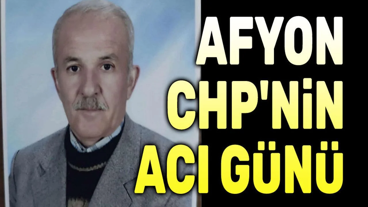 CHP Şuhut Teşkilatının Acı Günü: Eski İlçe Başkanı Hasan Türkeç Hayatını Kaybetti