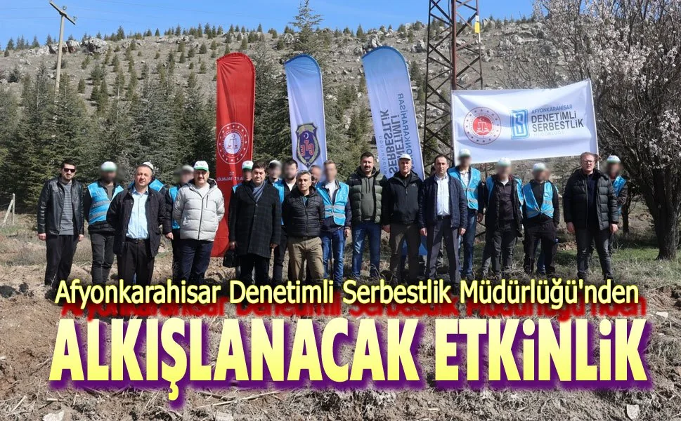 Afyonkarahisar Denetimli Serbestlik Müdürlüğü'nden Orman Haftası'na 500 Fidanlık Katkı
