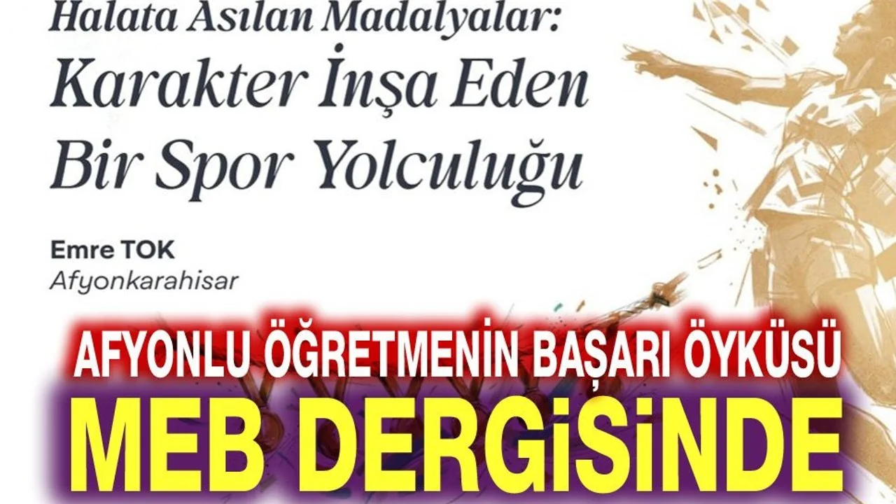 Afyonkarahisarlı Öğretmen Emre Tok'un Başarı Hikayesi MEB'in "ÖğretmenİZ" Dergisinde
