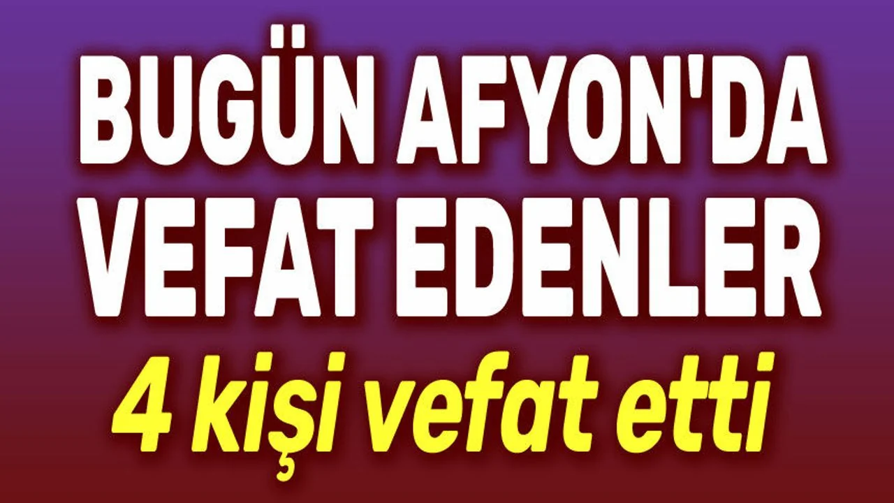 Afyonkarahisar’da Vefat Edenler: 1 Mart 2026