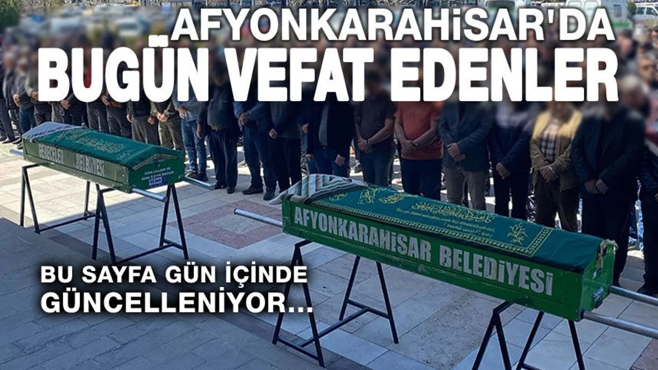 Afyonkarahisar'da 12 Mart 2026 Tarihli Vefat İlanları Açıklandı