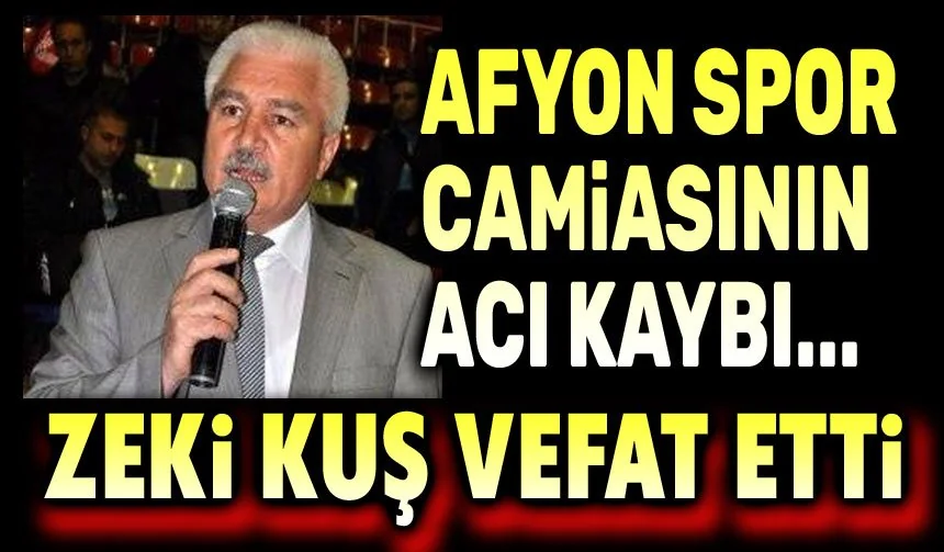 Afyonkarahisar Spor ve Eğitim Dünyasının Acı Günü: Zeki Kuş Vefat Etti