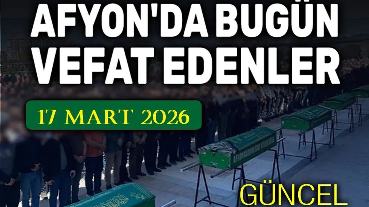 Afyonkarahisar'da 17 Mart 2026 Tarihli Vefat İlanları Açıklandı