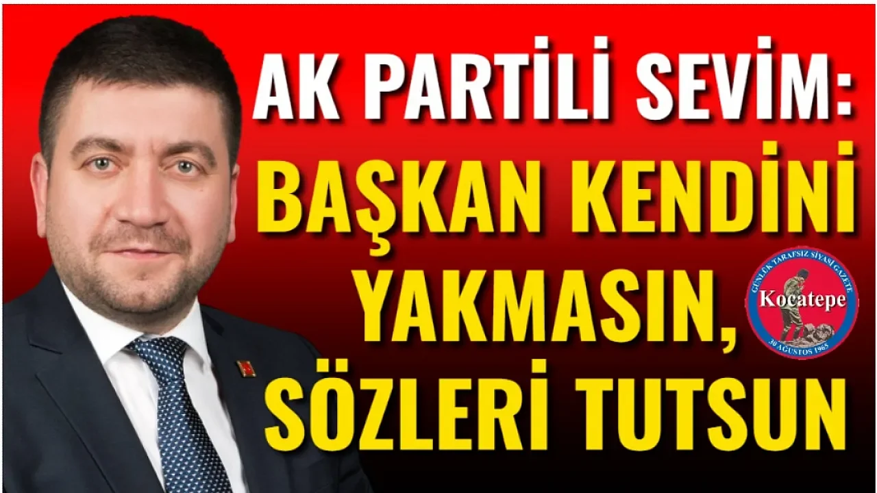 AK Partili Sevim’den Köksal’a ‘Kendini Yakma’ Yanıtı: Şehir Ateşli Sözlerle Yönetilmez