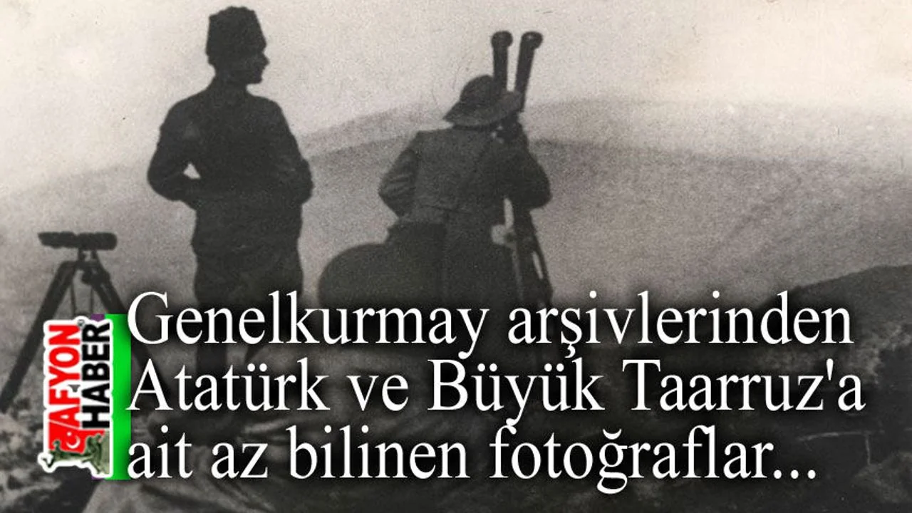 Büyük Taarruz'un Görülmemiş Kareleri: Genelkurmay ATASE Arşivleri Tarihe Işık Tutuyor