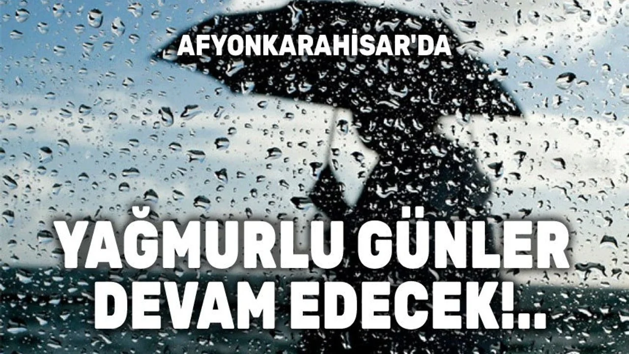 Afyonkarahisar'ı 5 Günlük Yağışlı Hava Dalgası Bekliyor